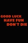 Good Luck, Have Fun, Don't Die (2025)